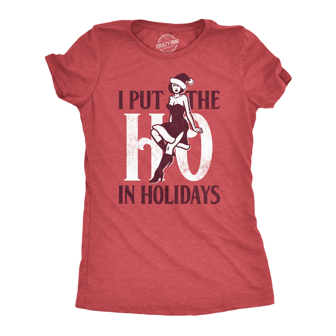 Womens I Put The Ho In Holidays T Shirt Funny Naughty Sexy Xmas Party Joke Tee For Ladies Image 1