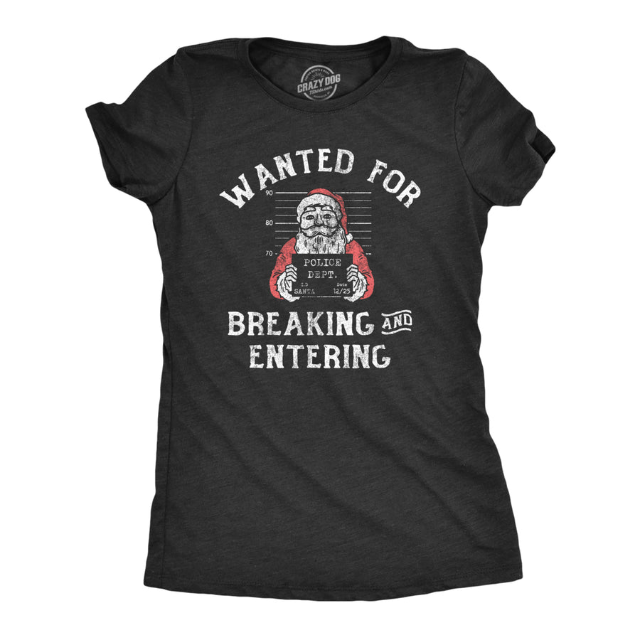 Womens Wanted For Breaking And Entering T Shirt Funny Xmas Santa Mugshot Break In For Ladies Image 1