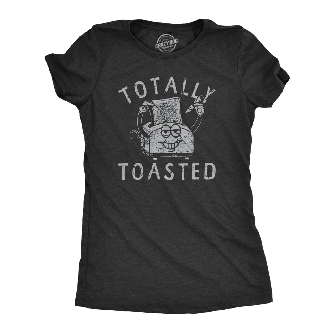 Womens Totally Toasted T Shirt Funny 420 Joint Weed Smoke Toaster Joke Tee For Ladies Image 1