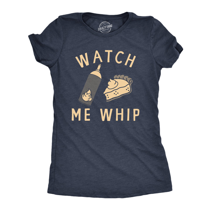 Womens Watch Me Whip T Shirt Funny Thanksgiving Pie Whipped Cream Tee For Ladies Image 1