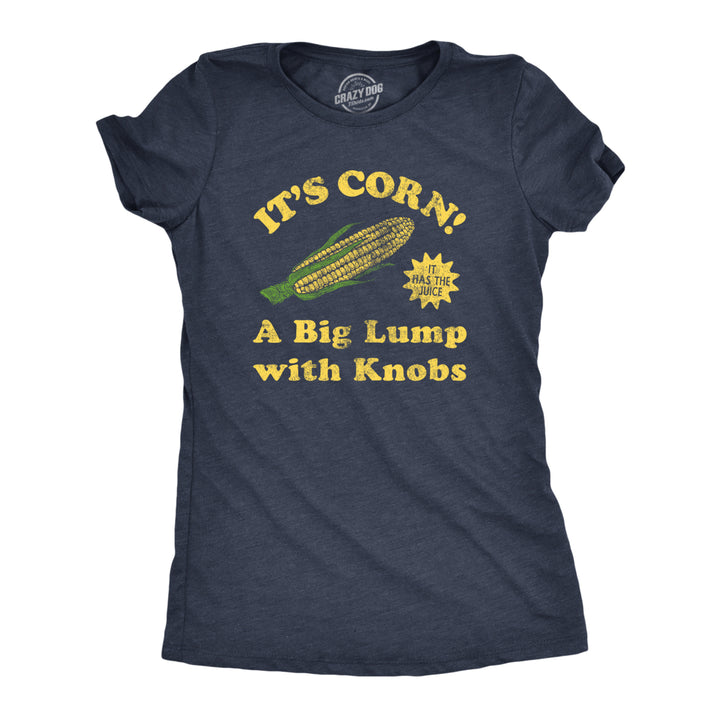 Womens Its Corn A Big Lumps With Knobs T Shirt Funny Corn On The Cob Meme Tee For Ladies Image 1