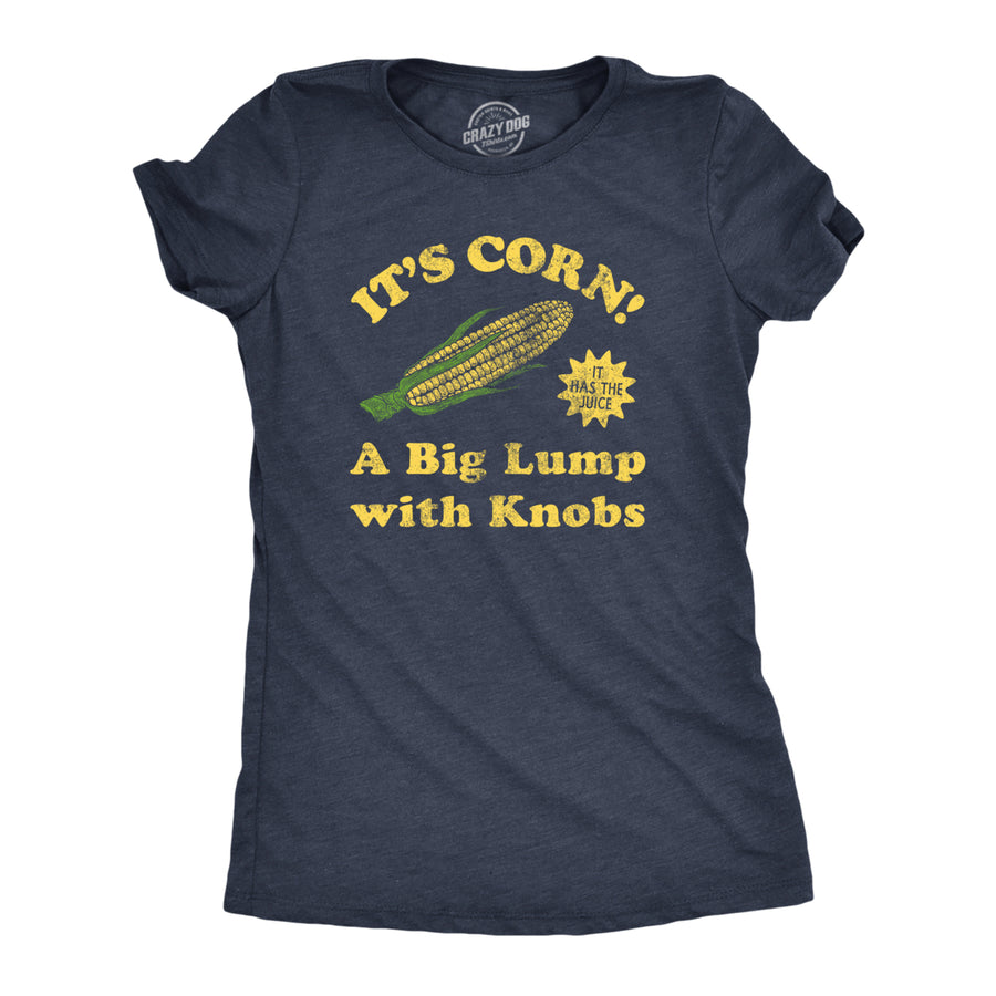 Womens Its Corn A Big Lumps With Knobs T Shirt Funny Corn On The Cob Meme Tee For Ladies Image 1