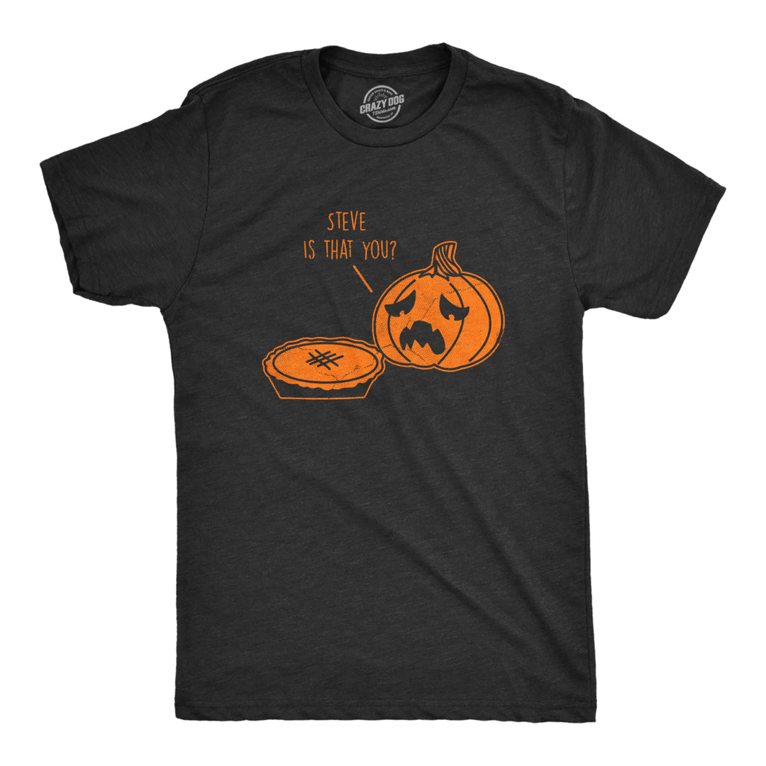 Mens Steve Is That You T Shirt Funny Halloween Thanksgiving Pumpkin Pie Joke Tee For Guys Image 1