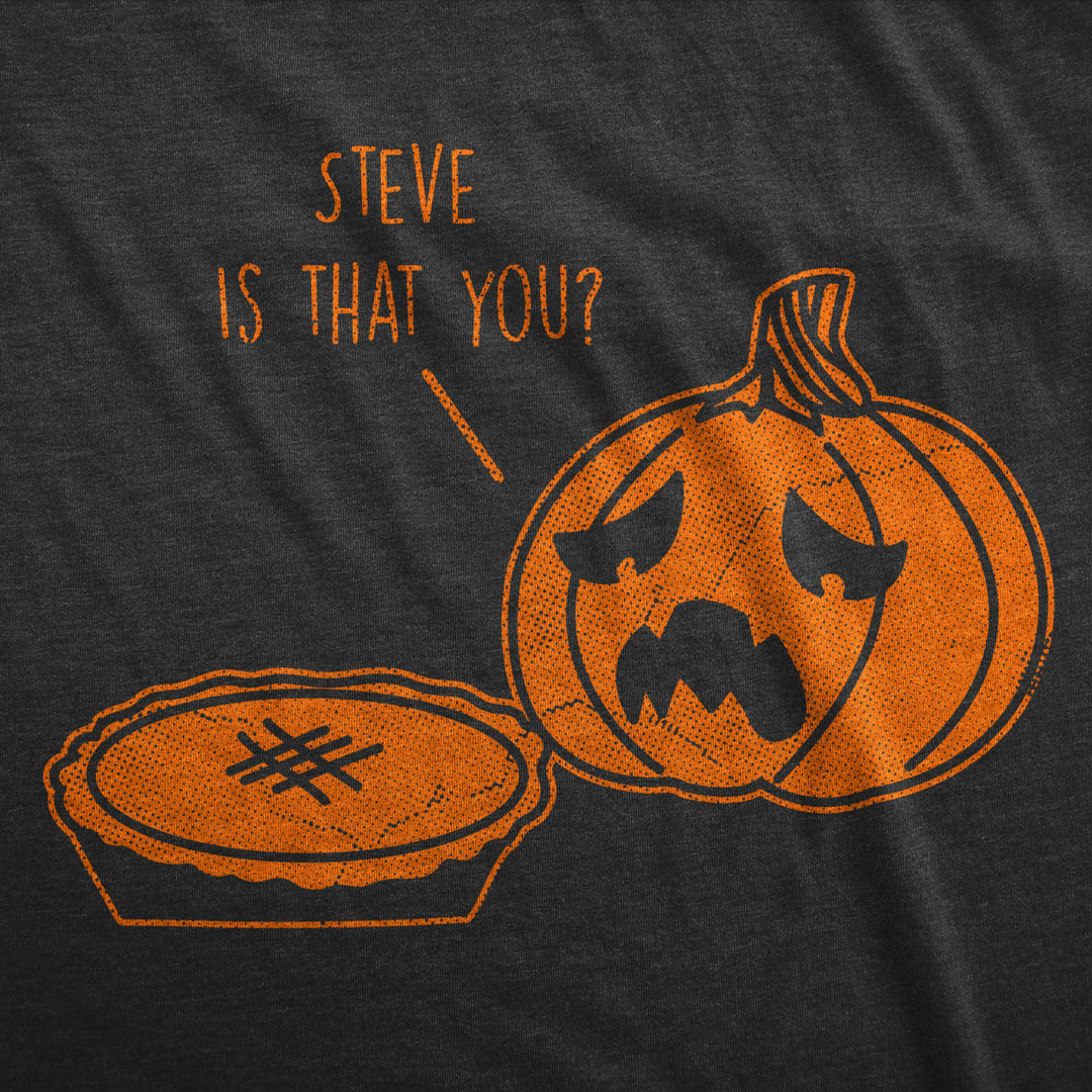 Mens Steve Is That You T Shirt Funny Halloween Thanksgiving Pumpkin Pie Joke Tee For Guys Image 2