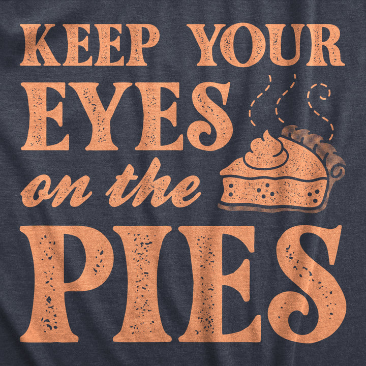 Womens Keep Your Eyes On The Pies T Shirt Funny Thanksgivng Dessert Pie Lovers Tee For Ladies Image 2