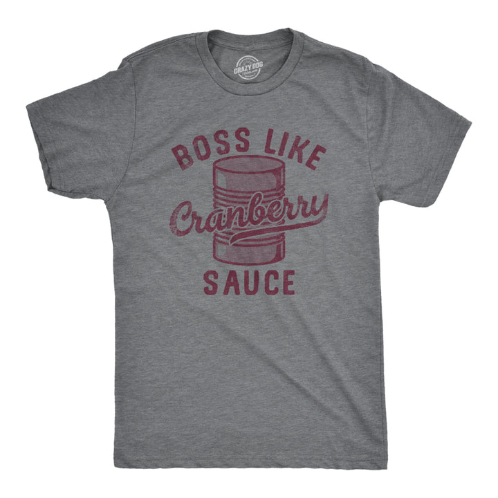 Mens Boss Like Cranberry Sauce T Shirt Funny Thanksgiving Dinner Tee For Guys Image 1