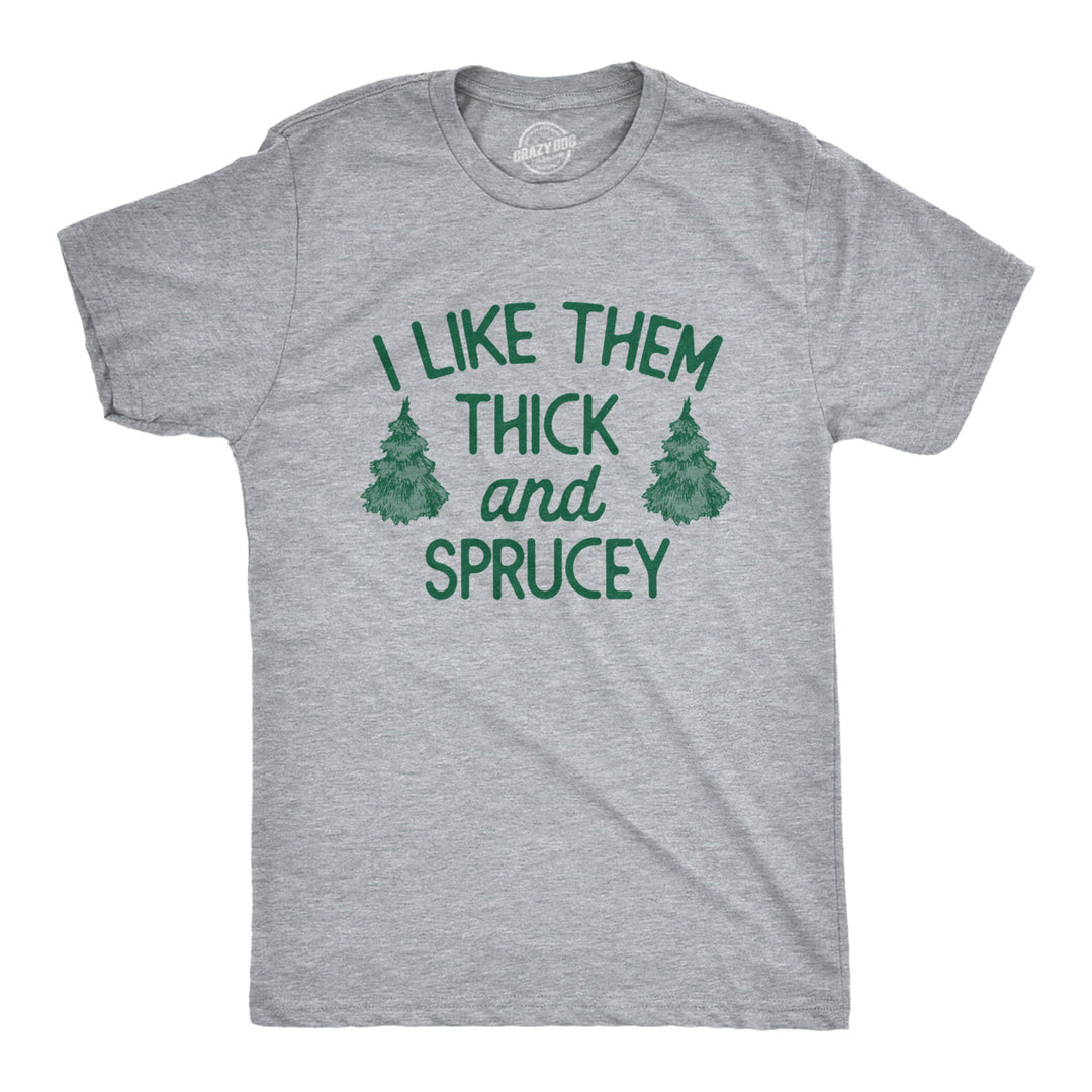 Mens I Like Them Thick And Sprucey T Shirt Funny Xmas Spruce Tree Joke Tee For Guys Image 1