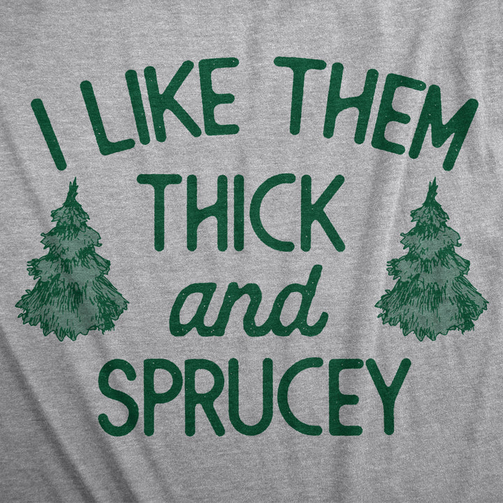 Mens I Like Them Thick And Sprucey T Shirt Funny Xmas Spruce Tree Joke Tee For Guys Image 2