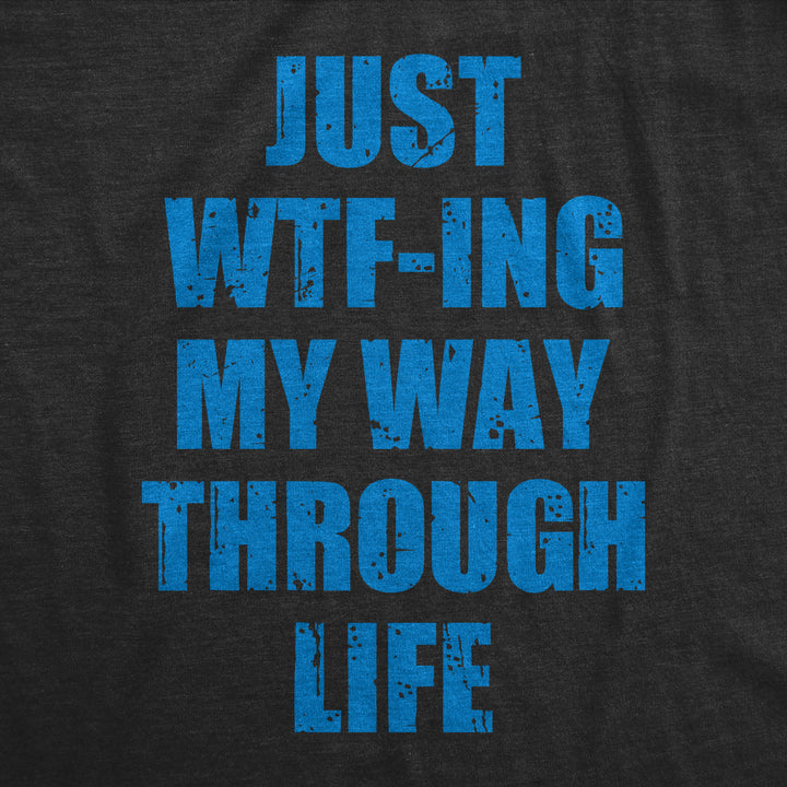 Womens Just WTFing My Way Through Life T Shirt Funny Crazy World Tee For Ladies Image 2