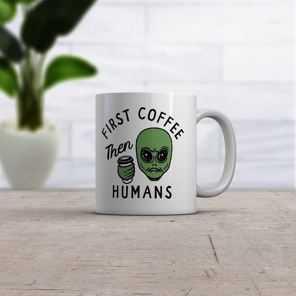 First Coffee Then Humans Mug Funny Alien Extraterrestrial Caffeine Lovers Cup-11oz Image 2