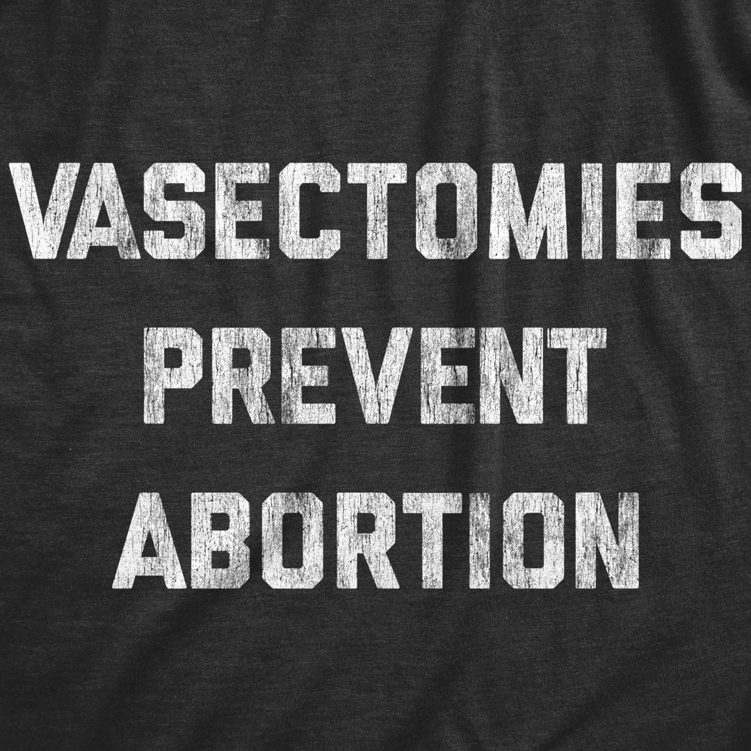 Mens Vasectomies Prevent Abortion Tshirt Funny Reproductive Rights Protest Graphic Tee Image 2