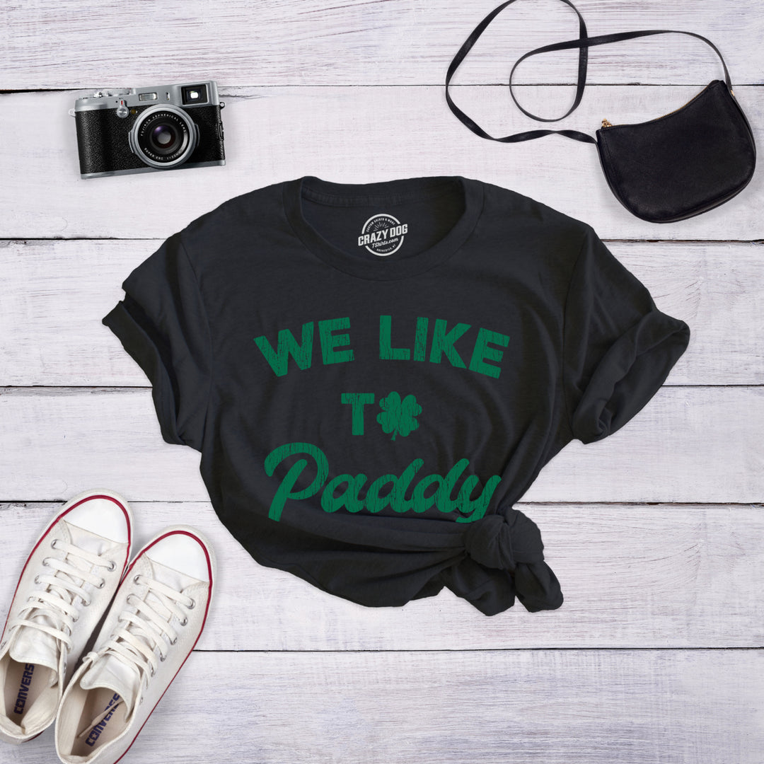 Womens We Like To Paddy T shirt Funny St Patricks Day Party Hilarious Irish Tee Image 4