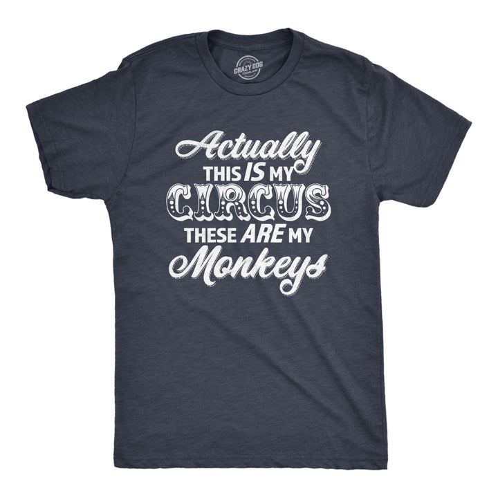 Mens Actually This Is My Circus These Are My Monkeys T Shirt Funny Ring Master Carnival Show Tee For Guys Image 1