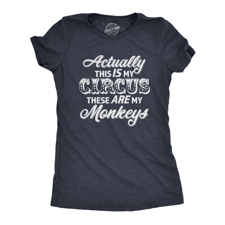 Womens Actually This Is My Circus These Are My Monkeys T Shirt Funny Ring Master Carnival Show Tee For Ladies Image 1