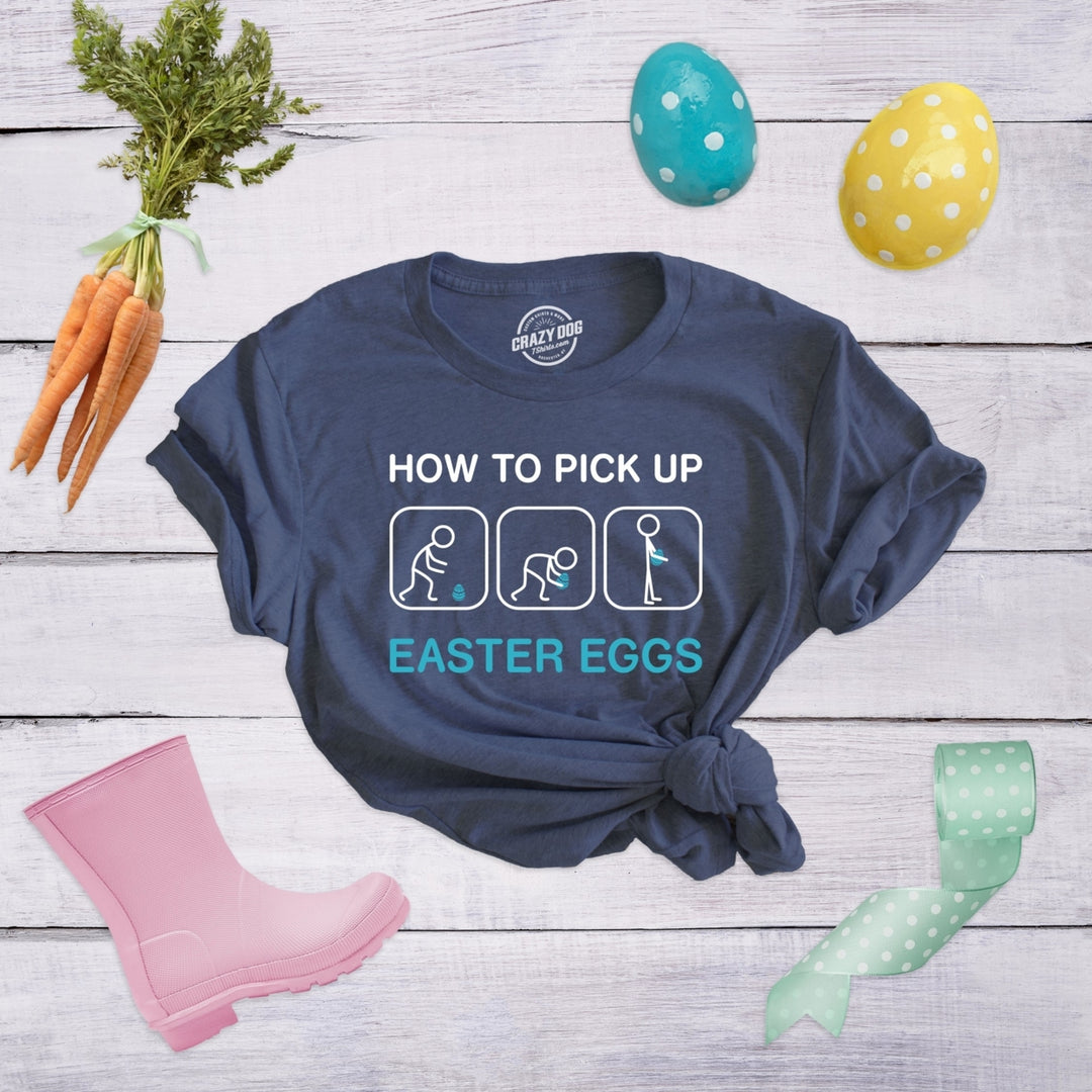 Womens How To Pick Up Easter Eggs T Shirt Funny Graphic Tee Bunny Cool Novelty Gift Image 4