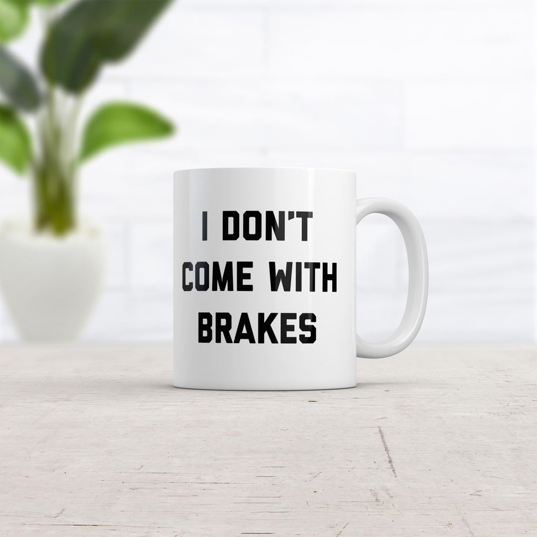 I Dont Come With Brakes Mug Funny Sarcastic No Stop Novelty Coffee Cup-11oz Image 2