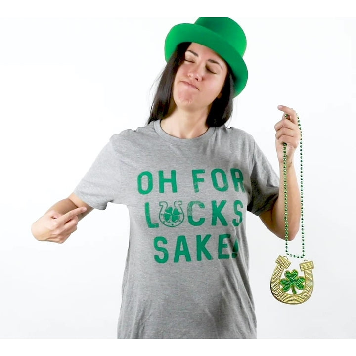 Womens Oh For Lucks Sake T Shirt Funny Shamrock Clover Cool Saint Patricks Day Image 4