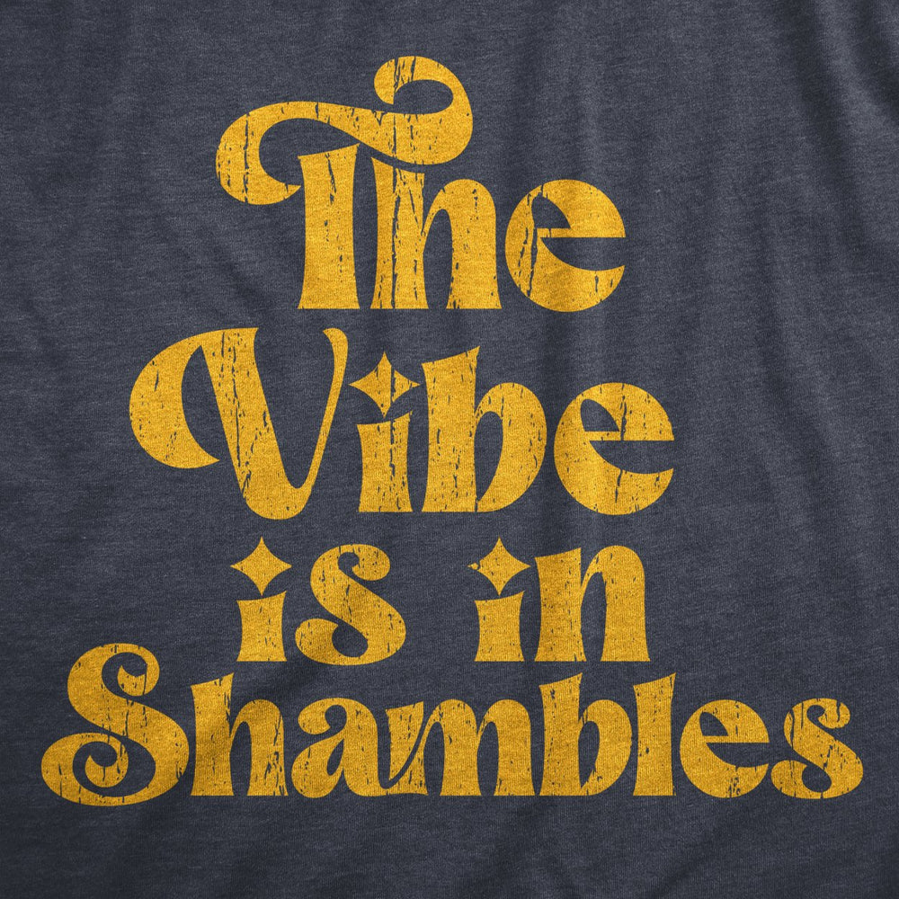 Mens The Vibe Is In Shambles T Shirt Funny Bad Vibes Joke Tee For Guys Image 2