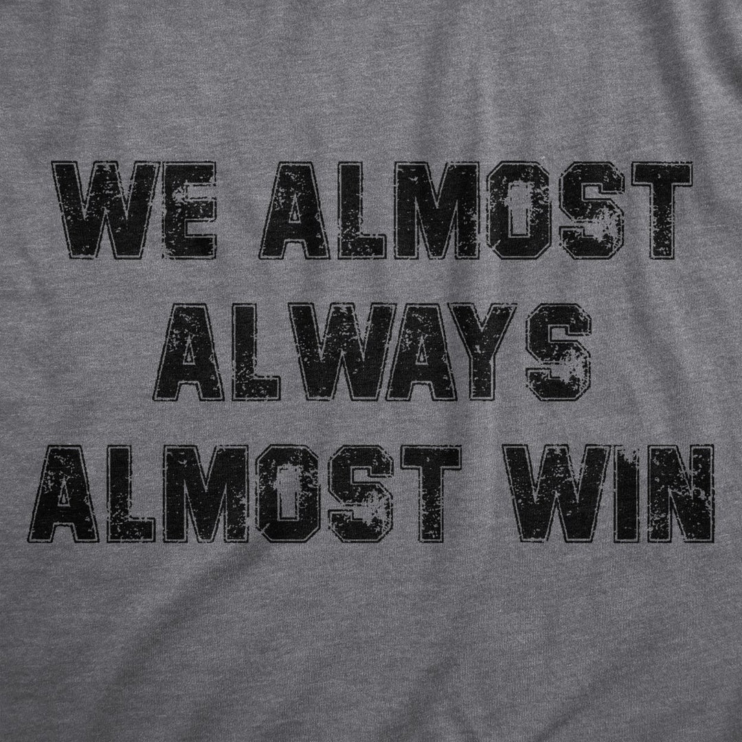 Mens We Almost Always Almost Win T Shirt Funny Sport Loser Joke Tee For Guys Image 2