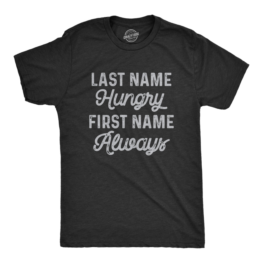 Mens Last Name Hungry First Name Always T Shirt Funny Food Eating Appetite Tee For Guys Image 1