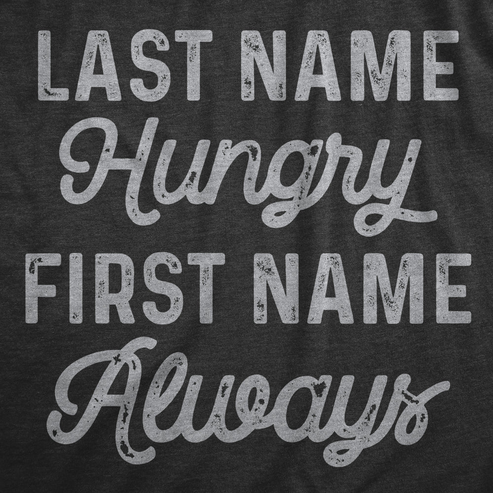 Mens Last Name Hungry First Name Always T Shirt Funny Food Eating Appetite Tee For Guys Image 2