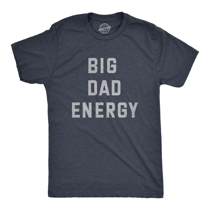 Mens Big Dad Energy T Shirt Funny Fathers Day Papa Vibes Tee For Guys Image 4