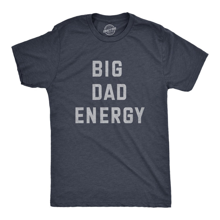 Mens Big Dad Energy T Shirt Funny Fathers Day Papa Vibes Tee For Guys Image 1