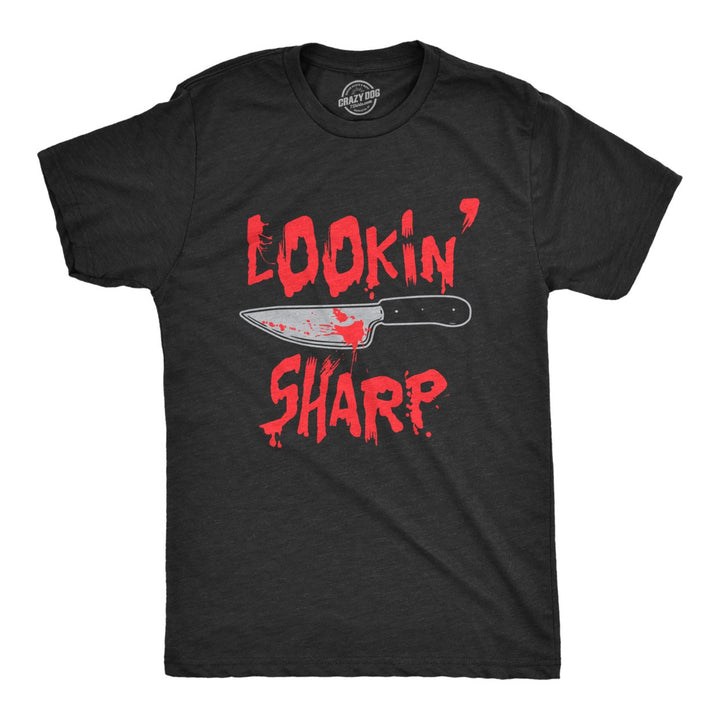 Mens Lookin Sharp T Shirt Funny Scary Bloody Butcher Knife Tee For Guys Image 1