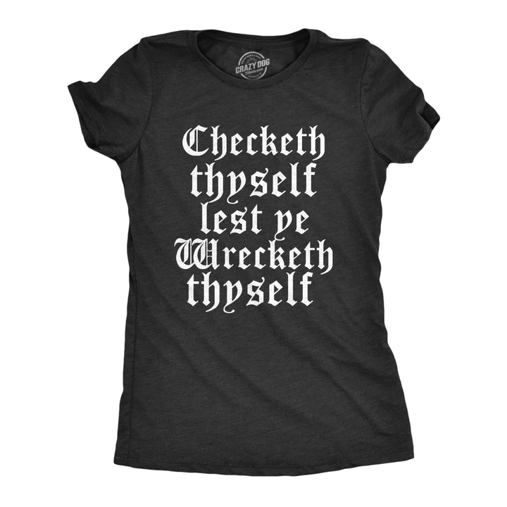 Womens Checketh Thyself Lest Ye Wrecketh Thyself T Shirt Funny Archaic Quote Tee For Ladies Image 1