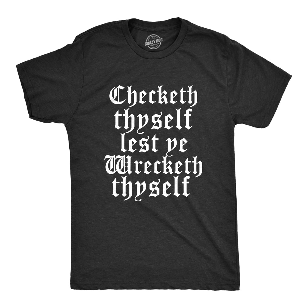 Mens Checketh Thyself Lest Ye Wrecketh Thyself T Shirt Funny Archaic Quote Tee For Guys Image 1