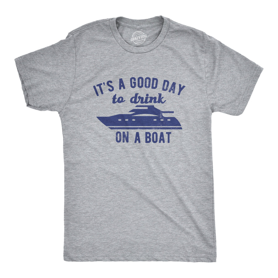 Mens Its A Good Day To Drink On A Boat T Shirt Funny Sailing Yacht Party Tee For Guys Image 1