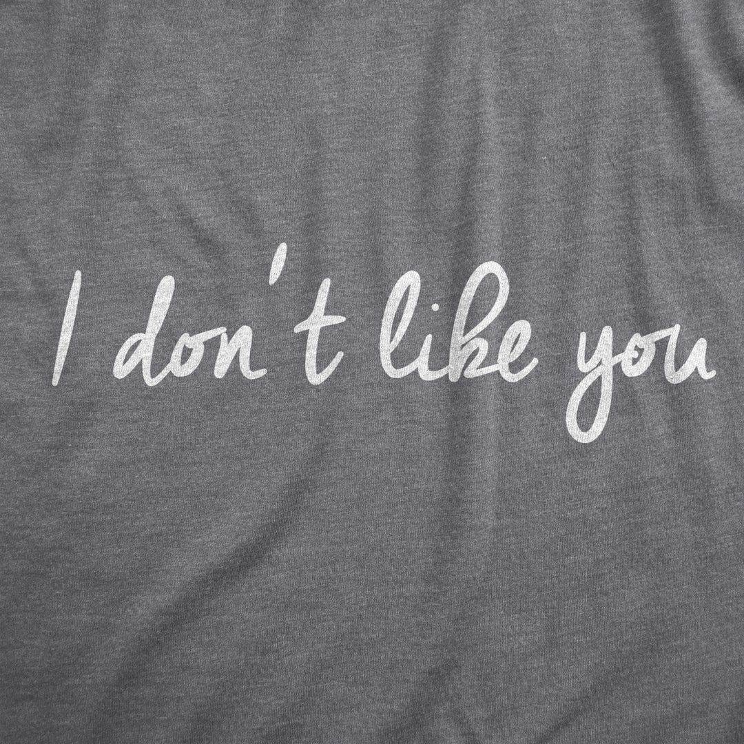 Womens I Dont Like You T Shirt Funny Rude Anti Social Joke Tee For Ladies Image 2