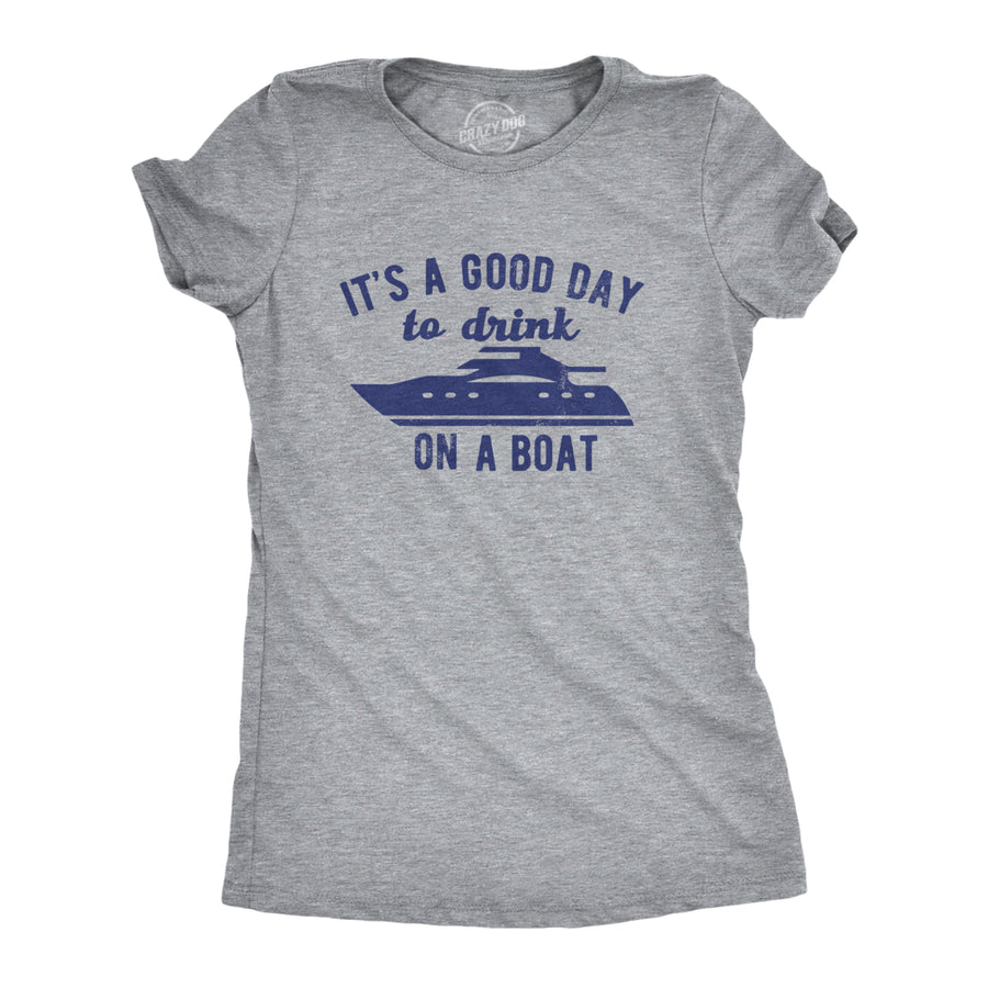 Womens Its A Good Day To Drink On A Boat T Shirt Funny Sailing Yacht Party Tee For Ladies Image 1