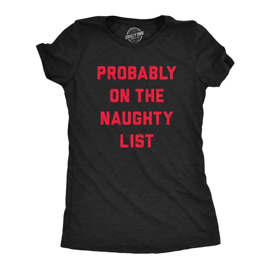 Womens Probably On The Naughty List T Shirt Funny Xmas Santas List Joke Tee For Ladies Image 1