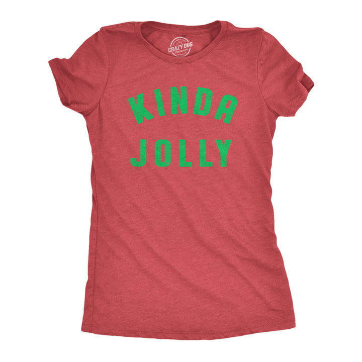 Womens Kinda Jolly T Shirt Funny Xmas Spirit Sort Of Cheerful Tee For Ladies Image 1