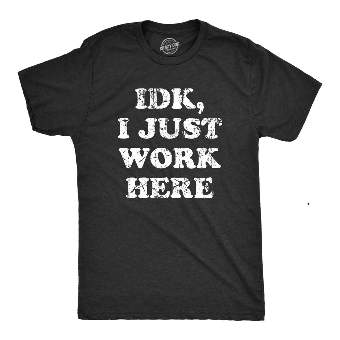 Mens IDK I Just Work Here T Shirt Funny Office Worker Joke Tee For Guys Image 1