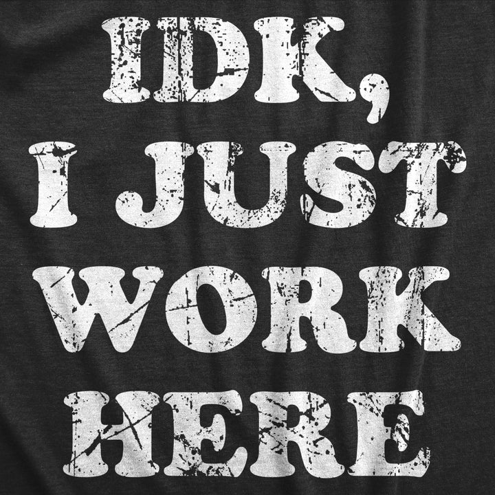 Mens IDK I Just Work Here T Shirt Funny Office Worker Joke Tee For Guys Image 2