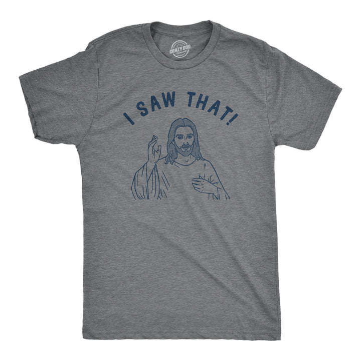 Mens I Saw That T Shirt Funny Jesus All Seeing Christ Joke Tee For Guys Image 1