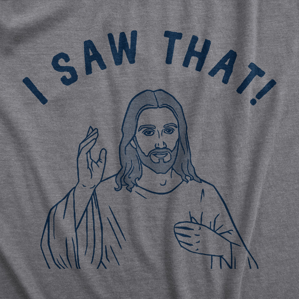 Mens I Saw That T Shirt Funny Jesus All Seeing Christ Joke Tee For Guys Image 2