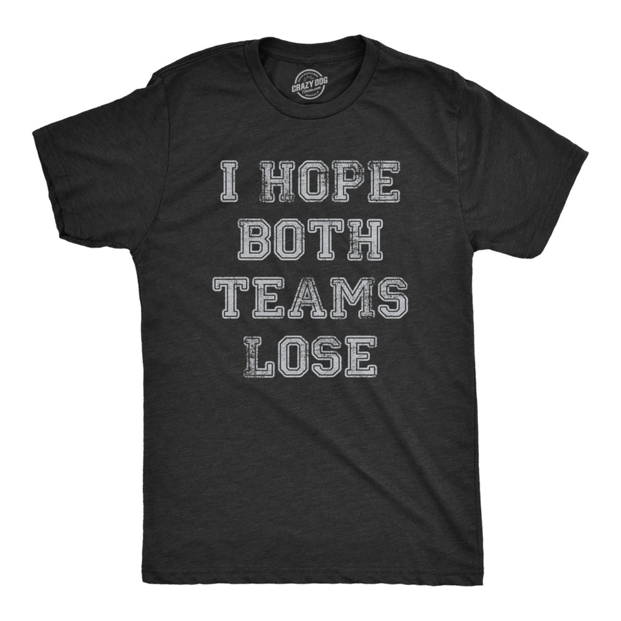 Mens I Hope Both Teams Lose T Shirt Funny Sports Hater Tee For Guys Image 1