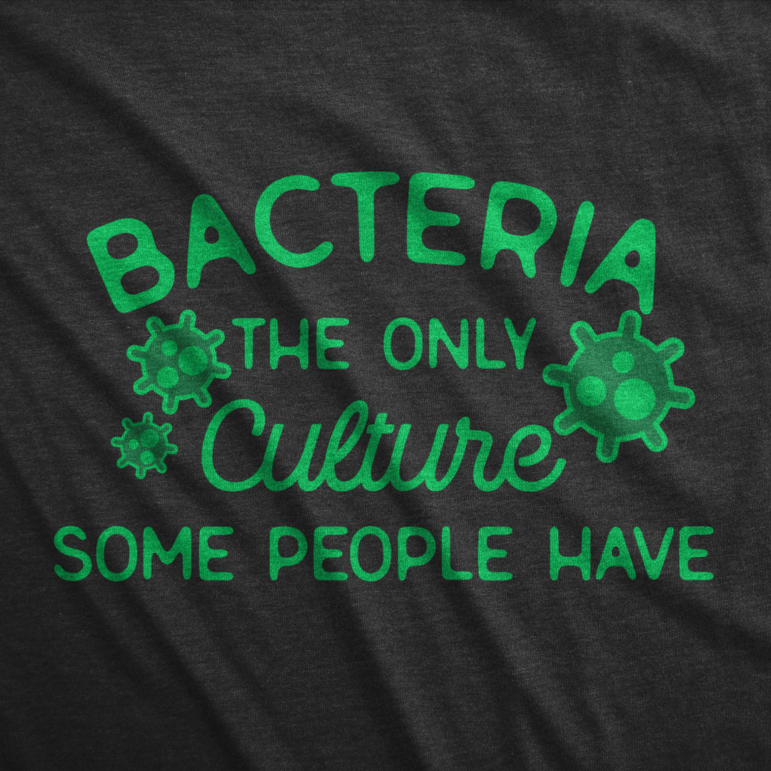 Mens Bacteria The Only Culture Some People Have T Shirt Funny Biochemistry Joke Tee For Guys Image 2