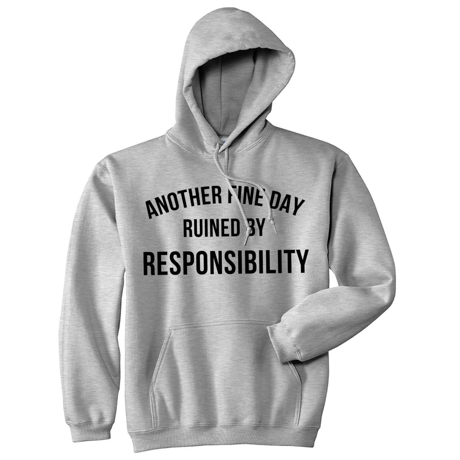 Another Fine Day Ruined By Responsibility Unisex Hoodie Funny Adulting Obligation Joke Hooded Sweatshirt Image 1