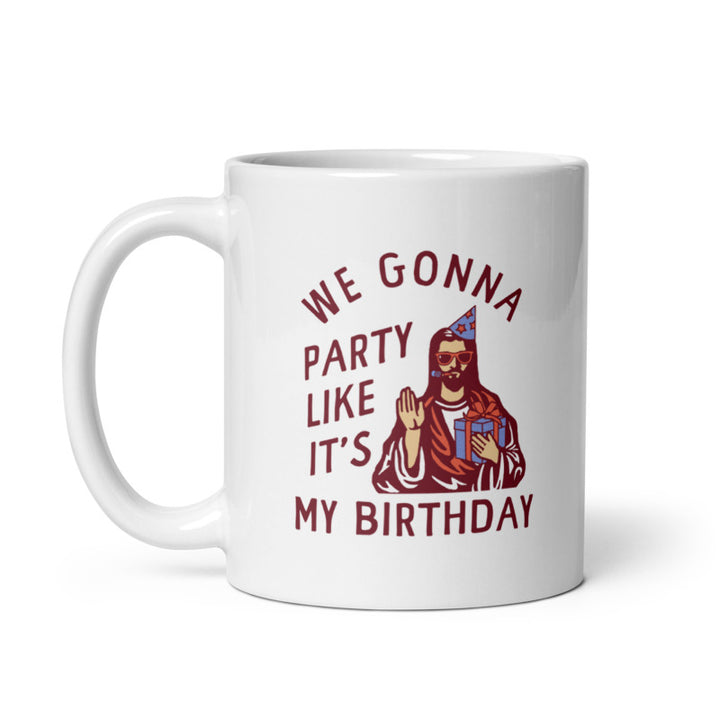 We Gonna Party Like Its My Birthday Mug Funny Jesus Christmas Joke Cup-11oz Image 1