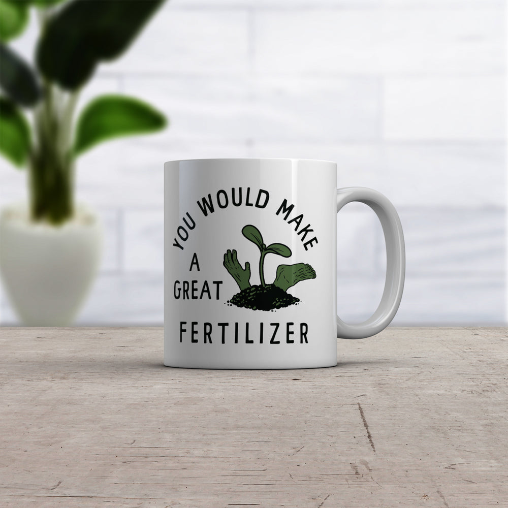 You Would Make A Great Fertilizer Mug Funny Murderer Gardening Joke Cup-11oz Image 2