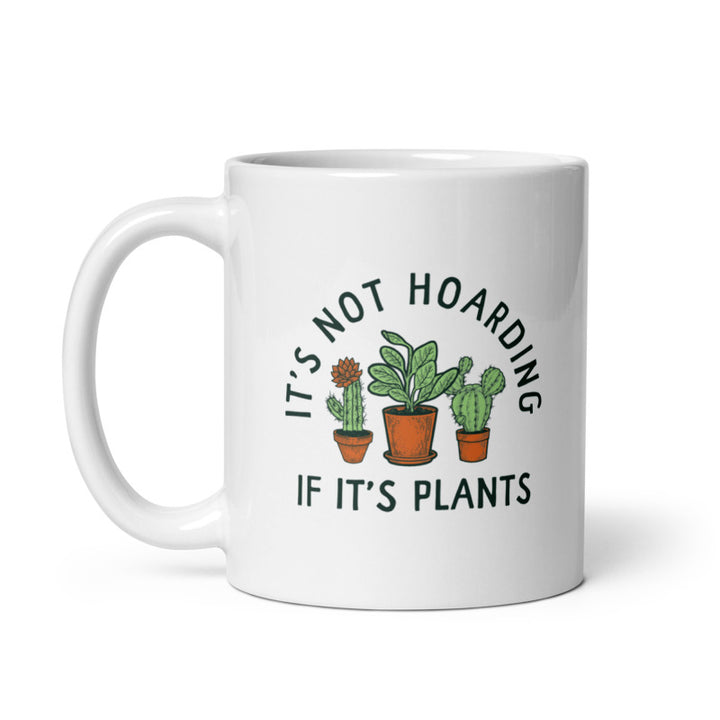 Its Not Hoarding If Its Plants Mug Funny Nature Plant Botany Lovers Cup-11oz Image 1