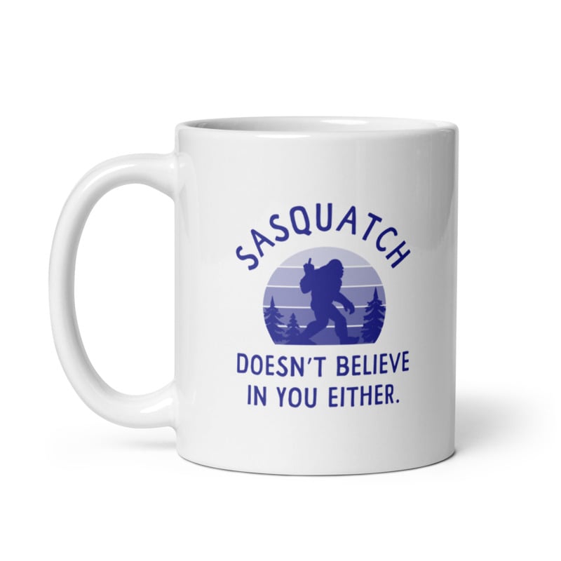 Sasquatch Doesnt Believe In You Either Mug Funny Bigfoot Novelty Cup-11oz Image 1