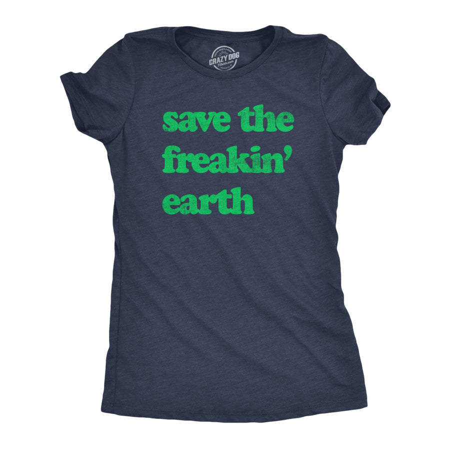 Womens Save The Freakin Earth T Shirt Awesome Mother Nature Earth Day Lovers Tee For Ladies Image 1