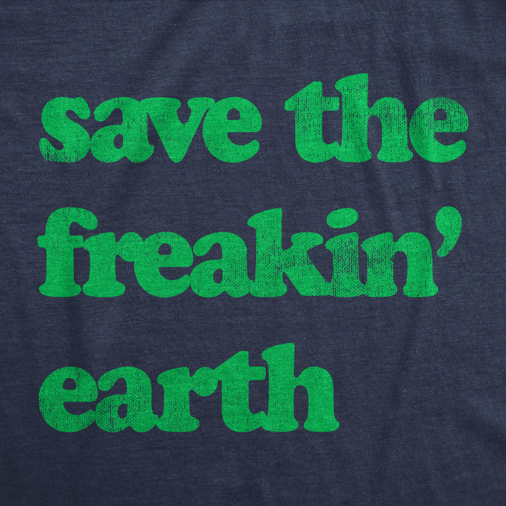 Womens Save The Freakin Earth T Shirt Awesome Mother Nature Earth Day Lovers Tee For Ladies Image 2