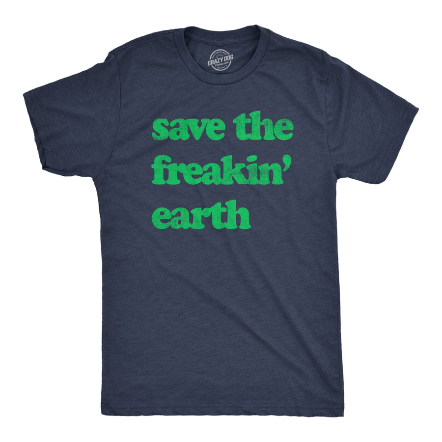 Mens Save The Freakin Earth T Shirt Awesome Mother Nature Earth Day Lovers Tee For Guys Image 1