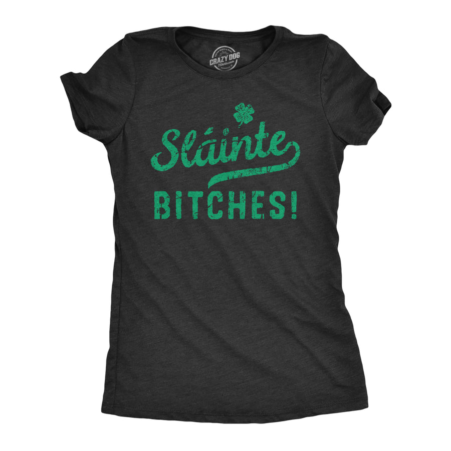Womens Slainte Bitches T Shirt Funny St Paddys Day Toast Drinking Lovers Tee For Ladies Image 1